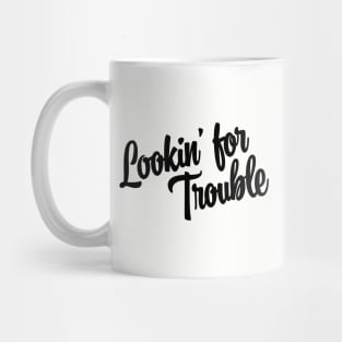 Lookin' For Trouble - Black Ink Mug